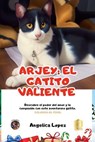 Arjey el gatito valiente,cuento infantil con valores, hermosas ilustraciones y enseñanzas,para niños de 4 a 8 años - Angelica López - 9798230941507