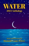 Humboldt County Writers 2024 Anthology: Water - Jenni Boyle ; Jayme Antrim ; James Donzella ; Tom Hedt ; C.A. Larkin ; Nancy Resnick ; D.F. Rito ; Stephen Sottong ; Keaton Sullivan ; J.E. Tamber ; Kelsey Vaughan - 9798230941941
