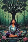 Susurros del alma: El eco de lo eterno en cada palabra. Escucha lo que tú corazón ya sabe. - María Raquel García López - 9798230946403