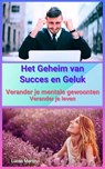 Het Geheim van Succes en Geluk – Verander je mentale gewoonten, verander je leven - Lucas Martin - 9798230957324