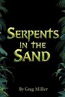 Serpents in the Sand - Greg Miller - 9798230959052