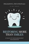 Restoring More Than Smiles: 21 Days of Encouragement for Dentists - Delightful Devotionals - 9798230961888