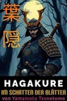 HAGAKURE 葉隠 Im Schatten der Blätter Deutsche Fassung, aus dem Japanischen übersetzt - Tsunetomo Yamamoto - 9798230987529