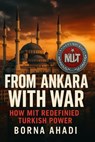 From Ankara with War: How MIT Redefined Turkish Power - Borna Ahadi - 9798230989721