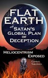 Flat Earth and Satan's Global Plan of Deception: Heliocentrism Exposed - Caspian Sarginson - 9798230998822