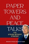 Paper Towers and Peace Talks: The Steven Witkoff Strategy - Borna Ahadi - 9798231011995