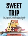 Sweet Trip, The Diabetic Traveler's Handbook: Tech Tools and Travel Strategies - Douglas Reed Jr - 9798231028146