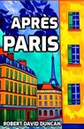 Après Paris - Robert David Duncan - 9798231030392