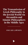 The Transmission of Greek Philosophy to the Jewish World via Alexandria and Islamic Philosophers in the Middle Ages - Oscar Lawson - 9798231045501