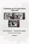 Celebrities on TV Game Shows 1950-1999 Volume 1 - David Schwartz ; Brendan McLaughlin - 9798231046867