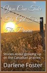You Can Take The Girl From The Prairie - Darlene Foster - 9798231056040