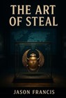 The Art of Steal - Jason Francis - 9798231060474