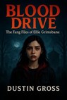Blood Drive: The Fang Files of Ellie Grimsbane - Dustin Gross - 9798231067312