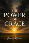 The Power Of Grace - Joshua Rhoades - 9798231072682