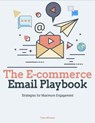 The E-commerce Email Playbook: Strategies for Maximum Engagement - Tyler Michael - 9798231086757