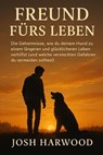 Freund fürs Leben: Die Geheimnisse, wie du deinem Hund zu einem längeren und glücklicheren Leben verhilfst - Josh Harwood - 9798231087280