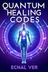 Quantum Healing Codes : The Science Language of Wellness - Ecnal Ver - 9798231090938