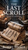 The Last Scroll: A Novel of Alexandria - Robert Walker - 9798231100170