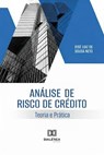 Análise de Risco de Crédito: Teoria e Prática. - JOSÉ LUIZ DE SOUSA NETO - 9798231100477