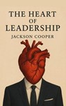 The Heart of Leadership - Jackson Cooper - 9798231111268