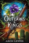 Outlaws & Kings - Aron Lewes - 9798231111596
