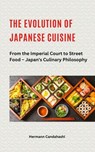 The Evolution of Japanese Cuisine – From the Imperial Court to Street Food - Hermann Candahashi - 9798231113439