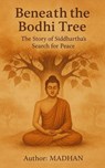 Beneath the Bodhi Tree - madhan p - 9798231116454