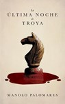 La última noche de Troya - Manolo Palomares - 9798231124909