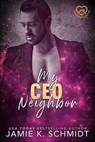 My CEO Neighbor - Jamie K. Schmidt - 9798231128020