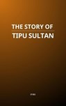 The Story of Tipu Sultan - MAA - 9798231129874