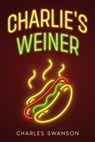 Charlie's Weiner - Charles Swanson - 9798231149292