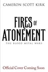 Fires of Atonement - Cameron Scott Kirk - 9798231158546