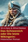 Das Schneereich oder Die letzte Wikingerin: Historischer Roman - Alfred Bekker ; W. A. Hary - 9798231159475