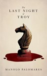 The Last Night of Troy - Manolo Palomares - 9798231165186