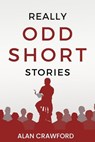 Really Odd Short Stories - Alan Crawford - 9798231166428