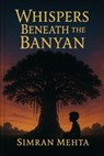 Whispers Beneath The Banyan - Simran Mehta - 9798231168644