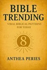 Bible Trending: Viral Biblical Patterns for Today - Anthea Peries - 9798231180592