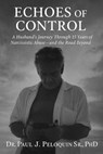 Echoes of Control - Dr Paul J Peloquin Sr, PhD - 9798231181483