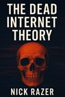 The Dead Internet Theory - Nick Razer - 9798231182237