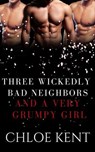 Three Wickedly Bad Neighbors and a Very Grumpy Girl - Chloe Kent - 9798231184163