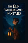 The Elf Who Dreamed Of Stars - Tanya G Govender - 9798231201495