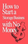 How to Start a Storage Business with No Money - Isaac Medina - 9798231202416