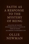 Faith as a Response to the Mystery of Being: Analysis of Faith’s Epistemological Status in Fides et Ratio According to Benedict XVI - Ollie Newman - 9798231208722