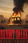 Bandit Tales - Bill Jones - 9798231218998