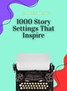 1000 Story Settings That Inspire - Imogen Blake - 9798231223671