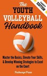 The Youth Volleyball Handbook: Master the Basics, Elevate Your Skills, and Develop Winning Strategies to Excel on the Court - Pathways Press - 9798231229888