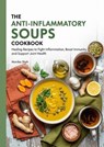The Anti-Inflammatory Soups Cookbook: Healing Recipes to Fight Inflammation, Boost Immunity, and Support Joint Health - Monika Shah - 9798231232826