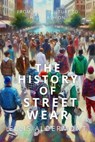 The History of Streetwear: From Skate Culture to High Fashion - Ellis Aldermont - 9798231238606