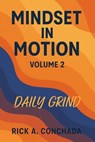 Mindset In Motion - Vol 2 Daily Grind - Rick A. Conchada - 9798231247622