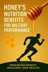 Honey's Nutritional Benefits for Military Performance - jack miller - 9798231249930